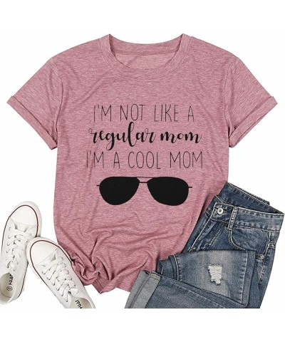 Women I'm Not Like A Regular Mom I'm A Cool Mom Funny Saying T Shirt Women O Neck Tops Tee Pink $12.09 T-Shirts