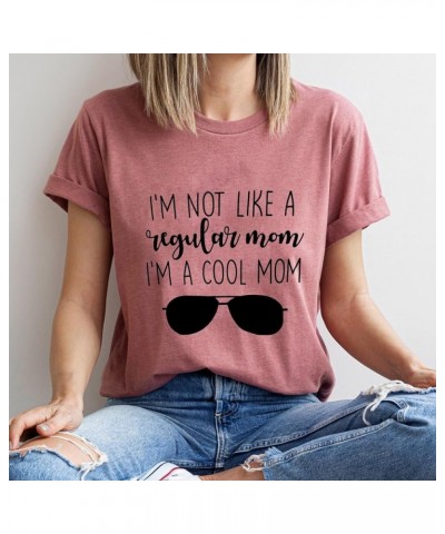 Women I'm Not Like A Regular Mom I'm A Cool Mom Funny Saying T Shirt Women O Neck Tops Tee Pink $12.09 T-Shirts