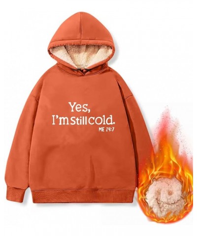 Yes,I'm Still Freezing -Me 24:7 Fleece Lined Sweatshirt Oversized Long Sleeve Hoodies Funny Letter Pullover Z-orange $10.24 S...