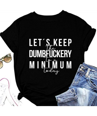 Womens Let's Keep The Dumbfuckery to Minimum Today T-Shirt Casual Short Sleeve Tops Loose Funny Letters Graphic Tee 04 black ...